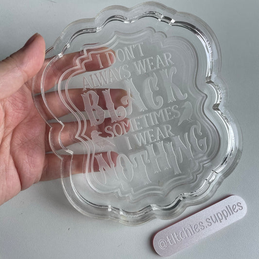 I Don't Always Wear Black Wall Hanging Plaque Mould, 5mm Thick