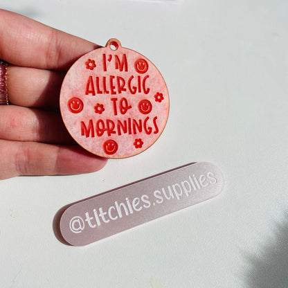 Allergic to Mornings Keyring Mould, 5mm Thick