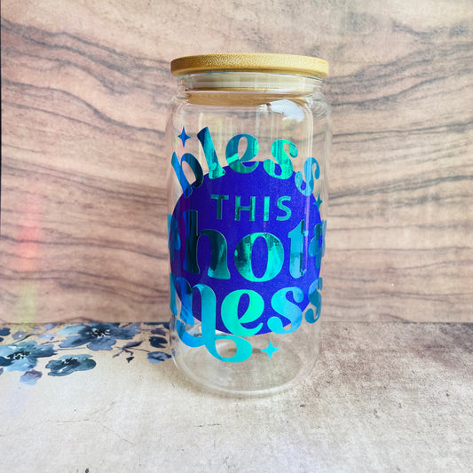 Bless This Hot Mess Glass Can
