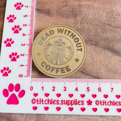 Dead Without Coffee Token Mould, 6mm Thick